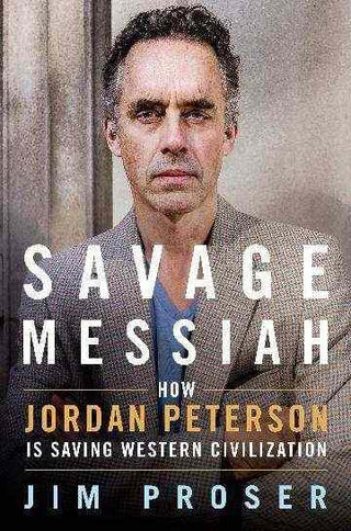 Savage Messiah : How Dr Jordan Peterson Is Saving Western Civilization