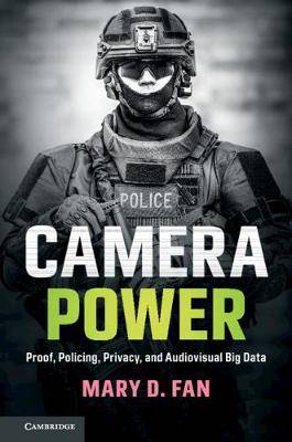 Camera Power : Proof Policing Privacy and Audiovisual Big Data