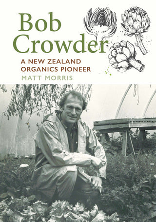 Bob Crowder : A New Zealand Organics Pioneer