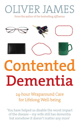 Contented Dementia : 24-hour Wraparound Care for Lifelong Well-being