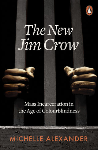 The New Jim Crow:  Mass Incarceration in the Age of Colourblindness