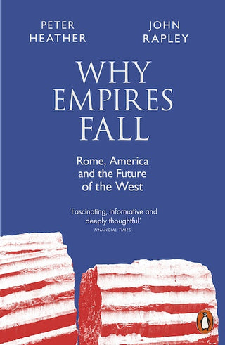 Why Empires Fall: Rome America and the Future of the West