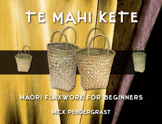 Te Mahi Kete : Maori Flaxwork for Beginners