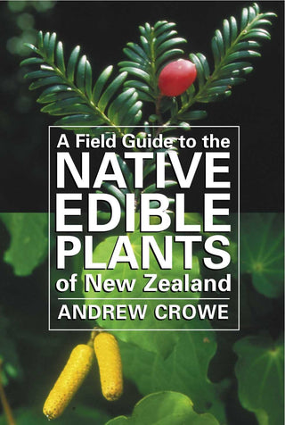 A Field Guide to Native Edible Plants of New Zealand