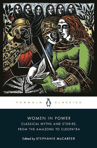 Women in Power: Classical Myths and Stories, from the Amazons to Cleopatra