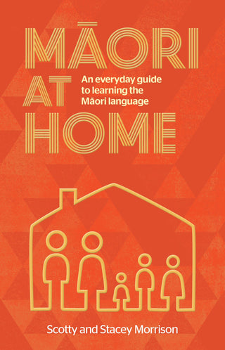 Maori at Home : An Everyday Guide to Learning the Maori Language