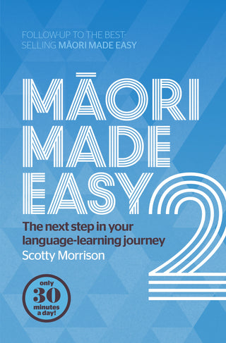 Maori Made Easy 2 : The Next Step In Your Language-Learning Journey