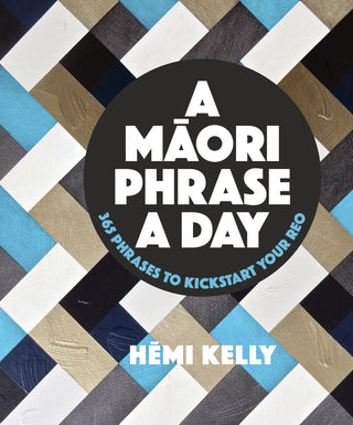 A Maori Phrase a Day: 365 Phrases to Kickstart your Reo