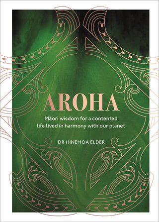 Aroha: Maori Wisdom for a Contented Life Lived in Harmony with Our Planet