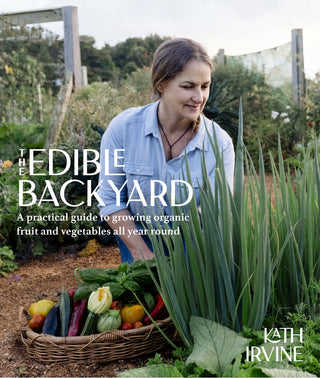 The Edible Backyard : A Practical Guide to Growing Organic Fruit and Vegetables All Year Round