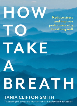 How to Take a Breath : Reduce Stress and Improve Performance by Breathing Well