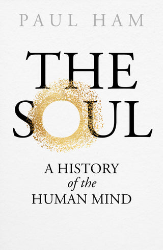 The Soul : A History of the Human Mind