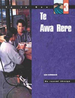 Te Awa Rere : Textbook He Rauemi Akonga : Te Ia Reo 3