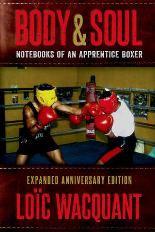 Body and Soul : Notebooks of an Apprentice Boxer : Expanded Anniversary Edition