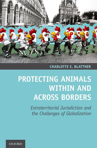 Protecting Animals Within and Across Borders : Extraterritor ial Jurisdiction and the Challenges of Globalization
