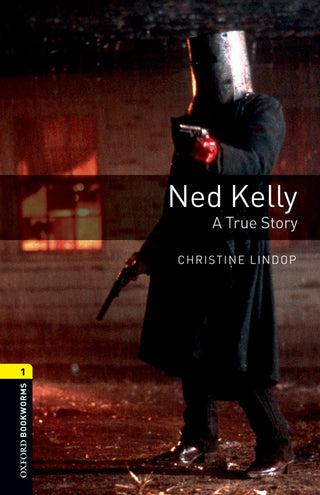 Ned Kelly: A True Story :  Oxford Bookworms Library Level 1