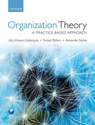 Organization Theory : A Practice Based Approach