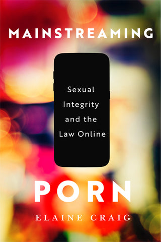 Mainstreaming Porn : Sexual Integrity and the Law Online