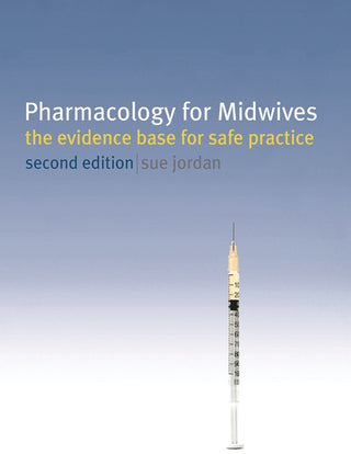 Pharmacology for Midwives : The Evidence Base for Safe Practice