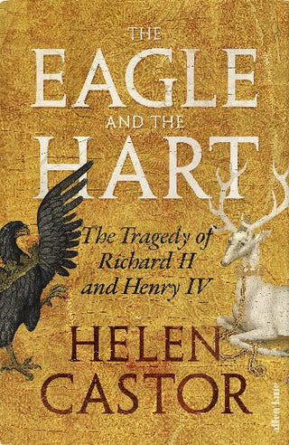 The Eagle and the Hart: The Tragedy of Richard II and Henry IV