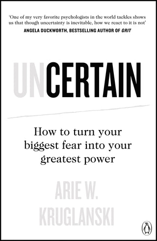 Uncertain : How to Turn Your Biggest Fear into Your Greatest Power