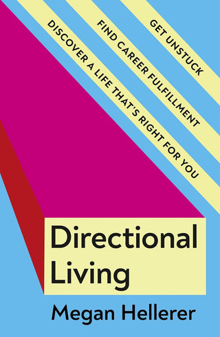 Directional Living: Get Unstuck, Find Career Fulfilment and Discover a Life that's Right for You