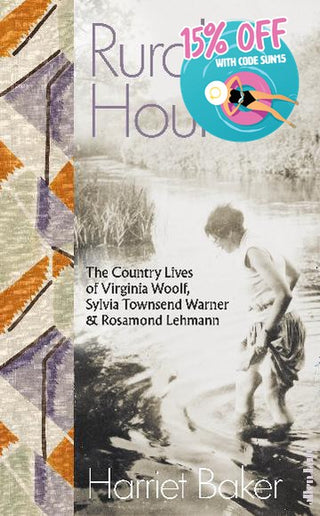 Rural Hours : The Country Lives of Virginia Woolf, Sylvia Townsend Warner and Rosamond Lehmann