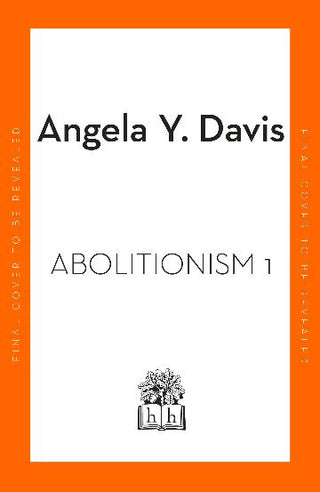 Abolition : Politics, Practices, Promises, Vol. 1