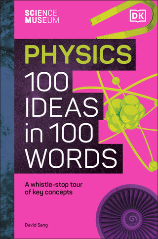 The Science Museum : Physics 100 Ideas In 100 Words