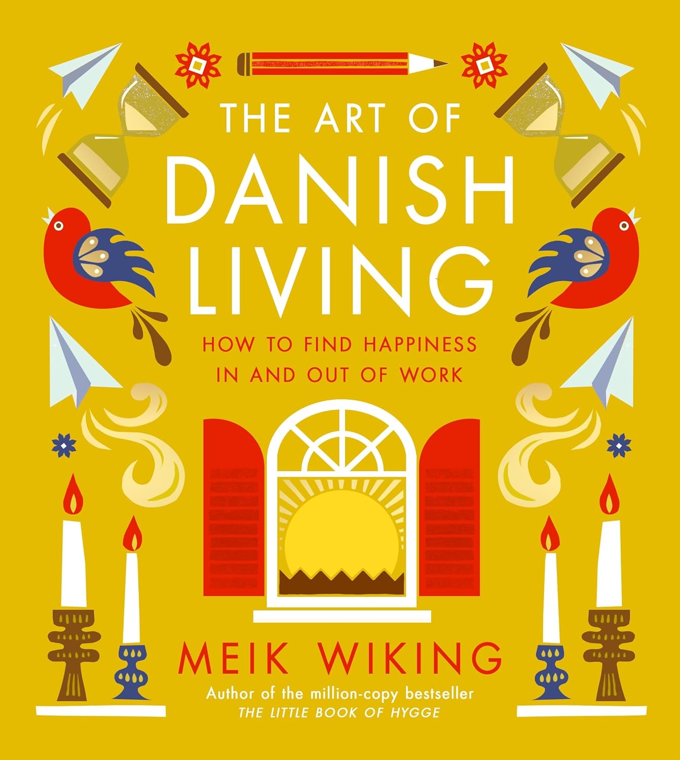 The Art of Danish Living: How to Find Happiness In and Out of Work