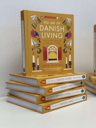 The Art of Danish Living: How to Find Happiness In and Out of Work