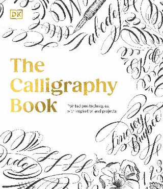 The Calligraphy Book: Pointed Pen Techniques, with Projects and Inspiration