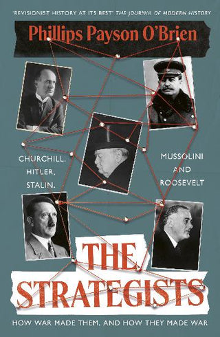 The Strategists: Churchill Stalin Roosevelt Mussolini and Hitler – How War Made Them and How They Made War