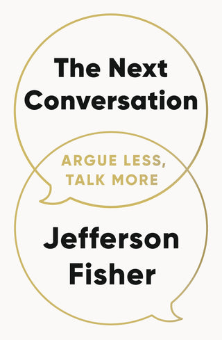 The Next Conversation: Argue Less, Talk More