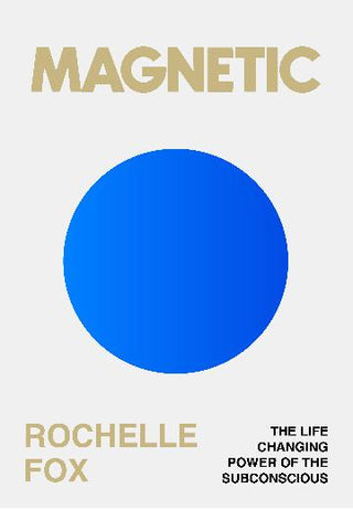 Magnetic: The Life Changing Power of the Subconscious