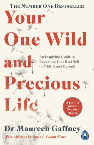 Your One Wild and Precious Life : An Inspiring Guide to Becoming Your Best Self At Any Age