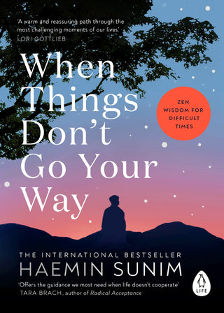 When Things Don-t Go Your Way: Zen Wisdom for Difficult Times