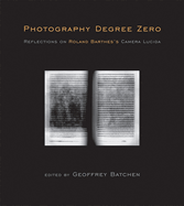 Photography Degree Zero : Reflections on Roland Barthes's Camera Lucida