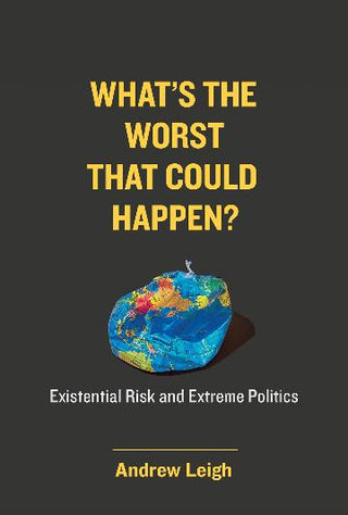 What's the Worst That Could Happen?: Existential Risk and Extreme Politics