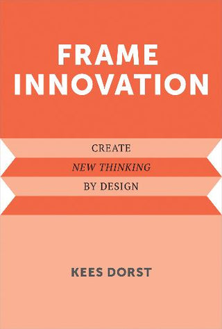 Frame Innovation: Create New Thinking by Design