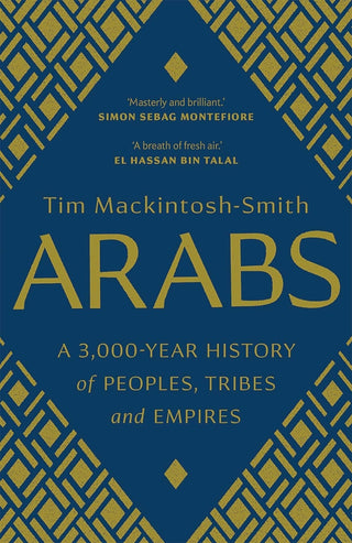 Arabs : A 3000 Year History of Peoples Tribes and Empires