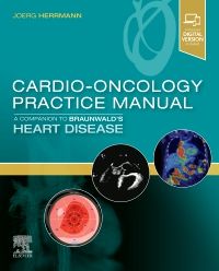 Cardio-Oncology Practice Manual : A Companion to Braunwald's Heart Disease