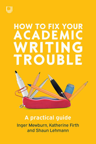 How to Fix Your Academic Writing Trouble : A Practical Guide