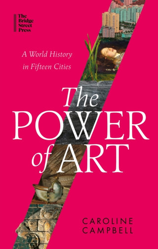 The Power of Art: A World History in Fifteen Cities