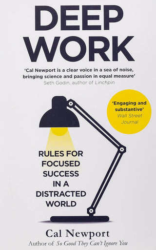 Deep Work : Rules for Focused Success in a Distracted World