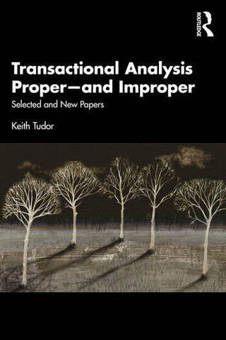 Transactional Analysis Proper - and Improper : Selected and New Papers