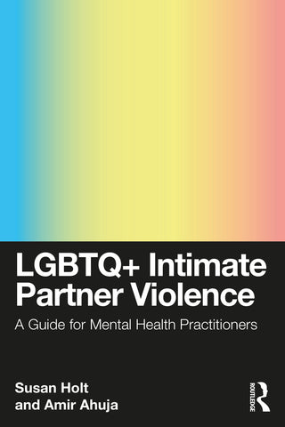 LGBTQ+ Intimate Partner Violence : A Guide for Mental Health Practitioners