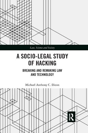 A Socio-Legal Study of Hacking : Breaking and Remaking Law and Technology