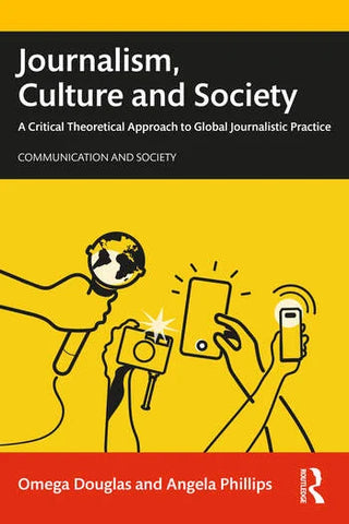 Journalism, Culture and Society : A Critical Theoretical Approach to Global Journalistic Practice