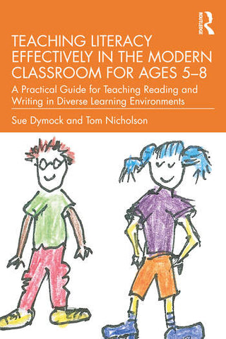 Teaching Literacy Effectively in the Modern Classroom for Ages 5–8 ; A Practical Guide for Teaching Reading and Writing in Diverse Learning Environments